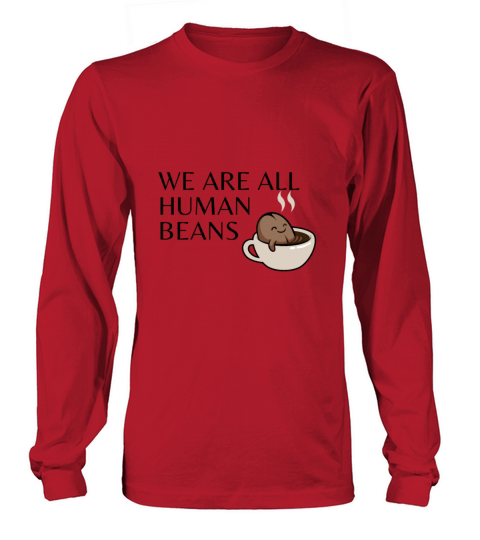 WE ARE ALL HUMAN BEANS Long sleeved Unisex