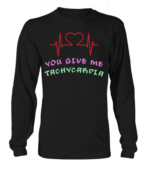 You Give Me Tachycardia Funny Gift Nurse Lover Pha Long sleeved Unisex