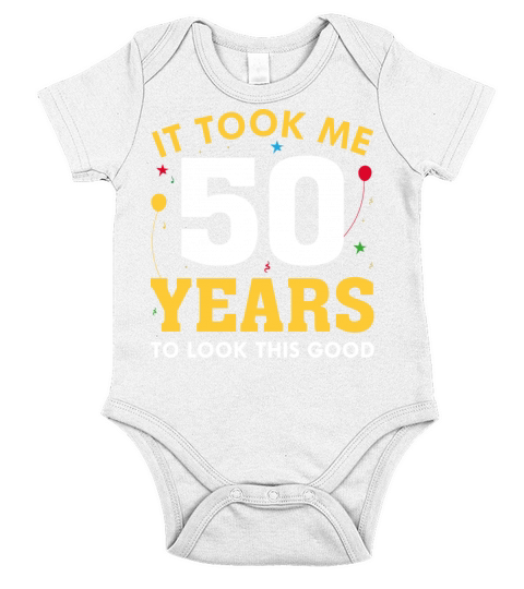 It Took Me 50 Years To Look This Good Short Sleeve Baby One-Piece