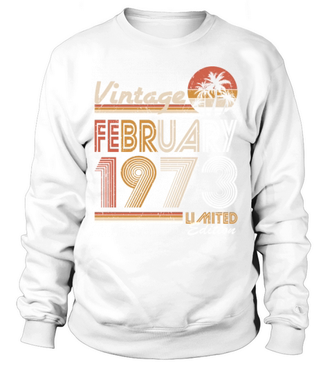 50th birthday vintage february 1973 Sweatshirt Unisex