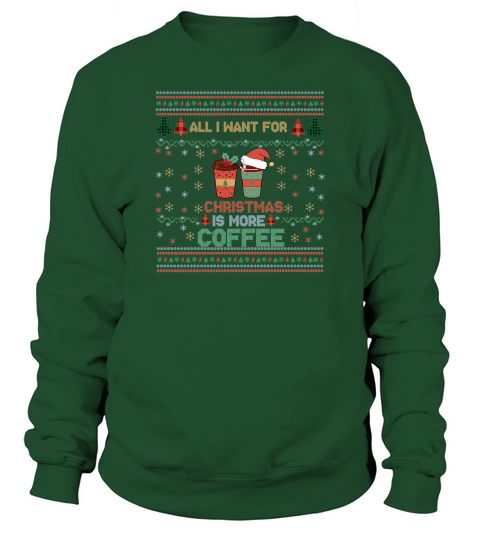 All I Want For Christmas Is More Coffee  Shirt Funny Retro Ugly Christmas Sweatshirt Unisex