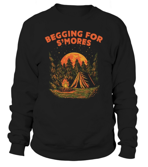 Begging for Smores Camping Camper Camp Campsite Fo Sweatshirt Unisex