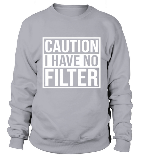 Caution i have no filter No Make Up Sweatshirt Unisex