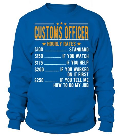 Customs Officer Hourly Rates Sweatshirt Unisex