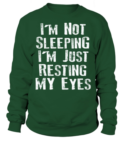 Im Not Sleeping Im Just Resting My Eyes Sweatshirt Unisex