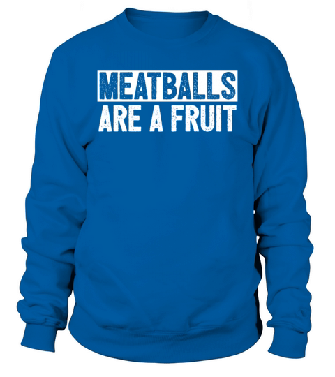 Meatballs Are A Fruit Sweatshirt Unisex