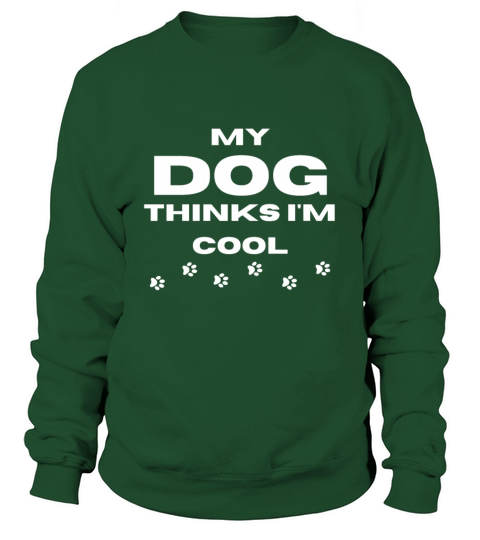 My Dog Thinks Im Cool gift for dog owners Sweatshirt Unisex