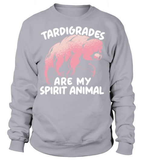 Tardigrades Are My Spirit Animal Water Bear Lover Sweatshirt Unisex