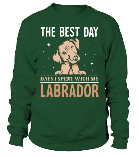 The Best Day - days i spent with my Labrador Sweatshirt Unisex