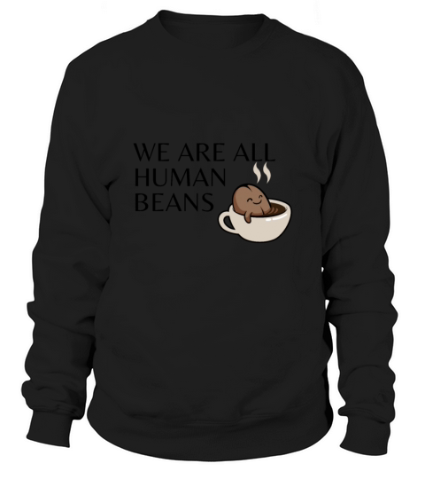 WE ARE ALL HUMAN BEANS Sweatshirt Unisex