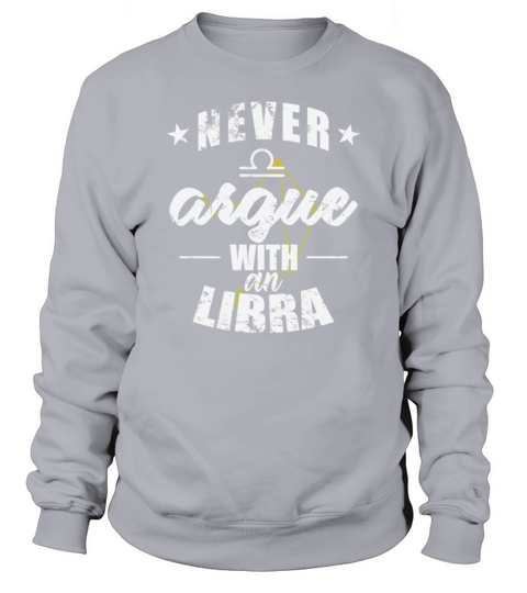 Zodiac Sign Never argue with a Libra Sweatshirt Unisex