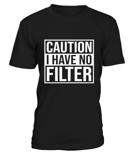 Caution i have no filter No Make Up T-Shirt Unisex