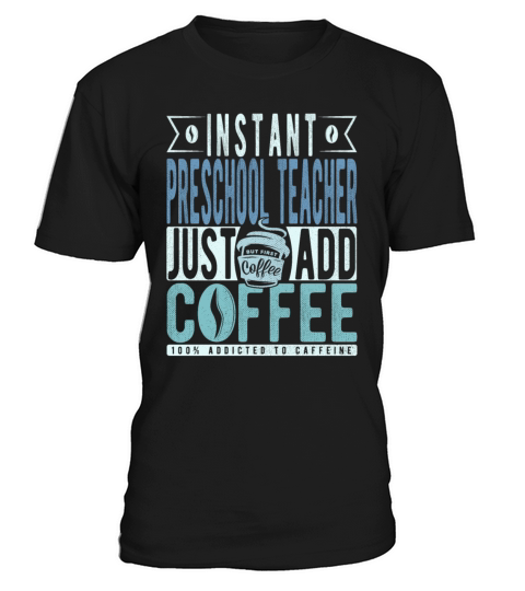 Instant Preschool Teacher Just Add Coffee T-Shirt Unisex