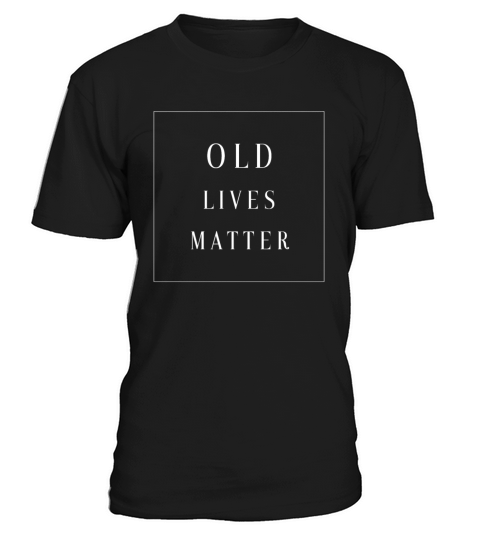 Old Lives Matter Funny Birthday Retirement Gifts T-Shirt Unisex