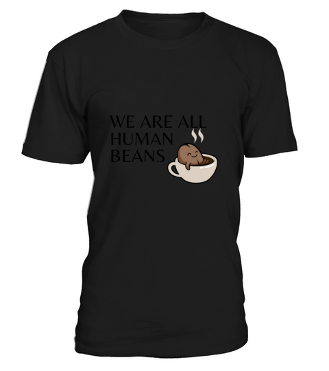 WE ARE ALL HUMAN BEANS T-Shirt Unisex