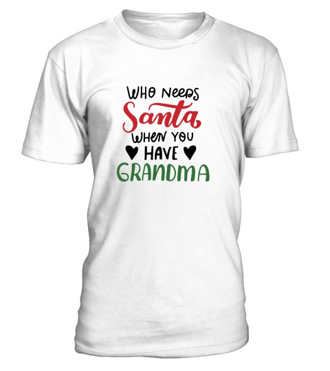 Who needs santa when you have Grandma happy christmas T-Shirt Unisex