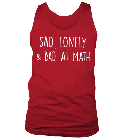 sad lonely and bad at math Tank Top Unisex