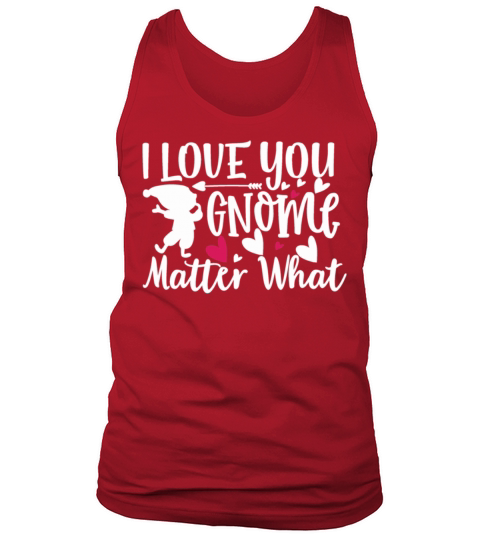 Sweet Valentines Day I Love You Gnome Matter What Tank Top Unisex