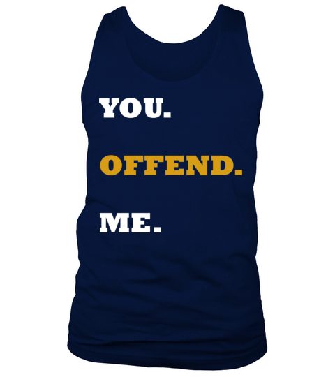 You Offend Me quote Tank Top Unisex