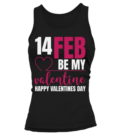 14 Feb Be My Valentine Happy Valentines Day Tank top Woman