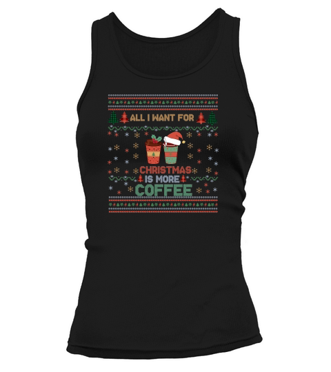 All I Want For Christmas Is More Coffee  Shirt Funny Retro Ugly Christmas Sweater Tank top Woman