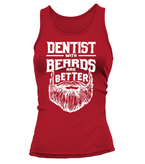 Dentist with Beards are Better Dental Specialist F Tank top Woman