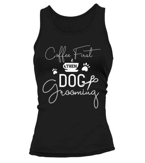 Dog Grooming Coffe Dog Groomer Outfit Pet Care Gif Tank top Woman