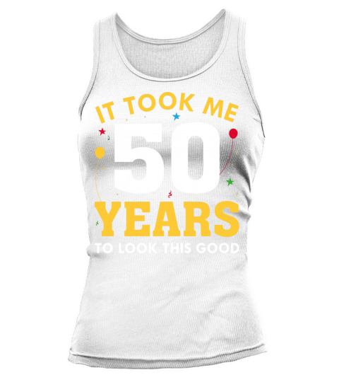 It Took Me 50 Years To Look This Good Tank top Woman