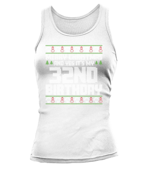 Merry Christmas And Yes Its My 32nd Birthday Ugly Tank top Woman