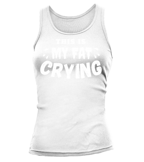 This is my Fat crying Funny Motivational Workout Tank top Woman
