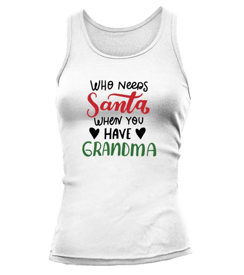 Who needs santa when you have Grandma happy christmas Tank top Woman