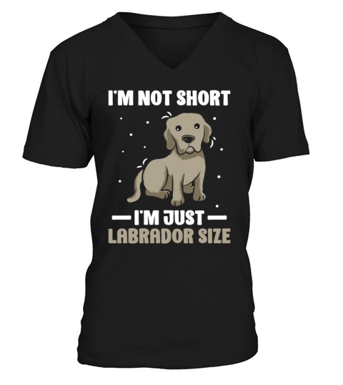 Im Not Short Im Just Labrador Size V-Neck T-shirt