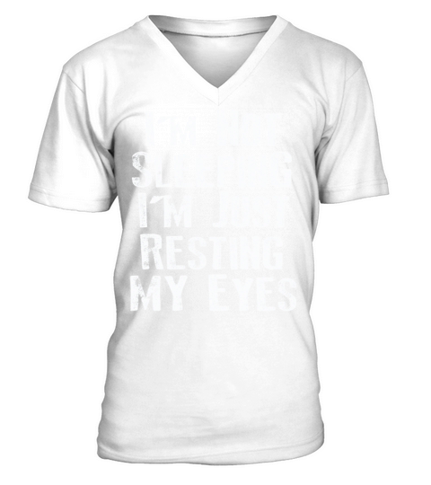 Im Not Sleeping Im Just Resting My Eyes V-Neck T-shirt
