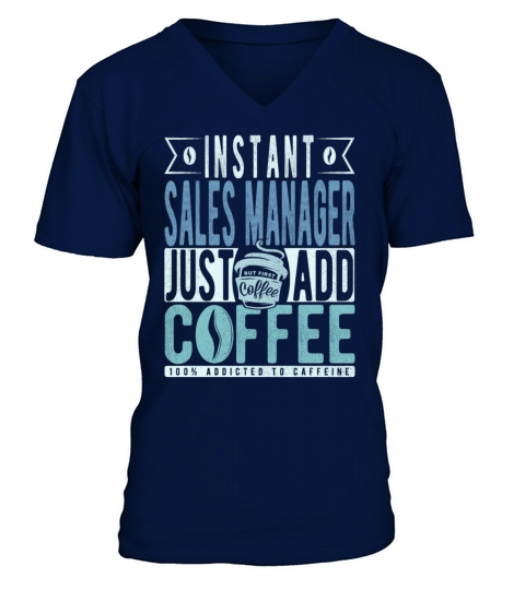 Instant Sales Manager Just Add Coffee V-Neck T-shirt