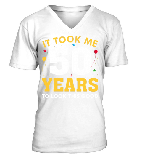 It Took Me 50 Years To Look This Good V-Neck T-shirt