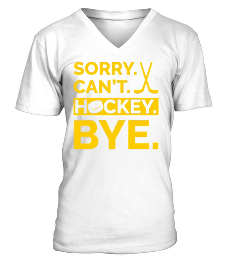 Sorry Can t Hockey Bye V-Neck T-shirt