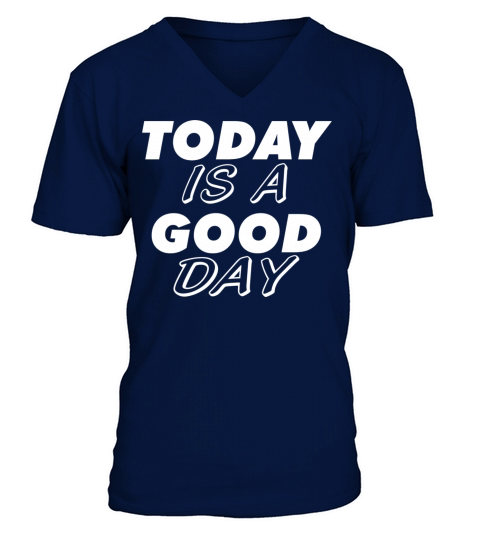 Today Is A Good Day V-Neck T-shirt