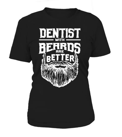 Dentist with Beards are Better Dental Specialist F Women's T-Shirt