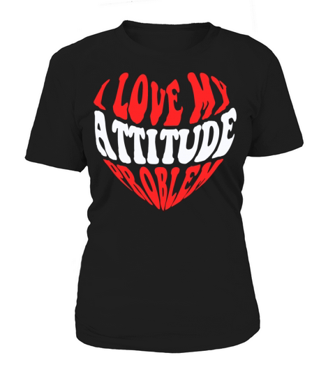 I Love My Attitude Problem - Problem Lovers Women's T-Shirt