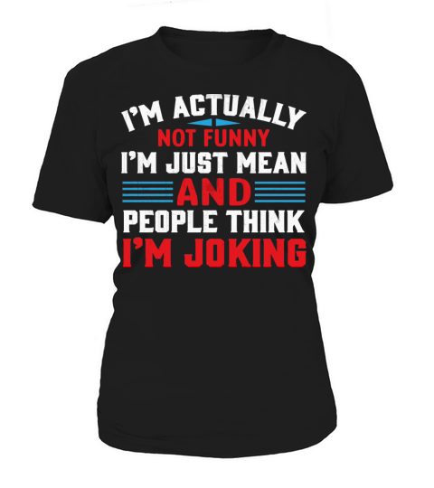 IM Actually Not Funny IM Just Mean Sarcastic Women's T-Shirt