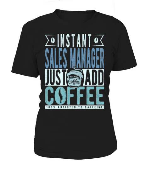 Instant Sales Manager Just Add Coffee Women's T-Shirt