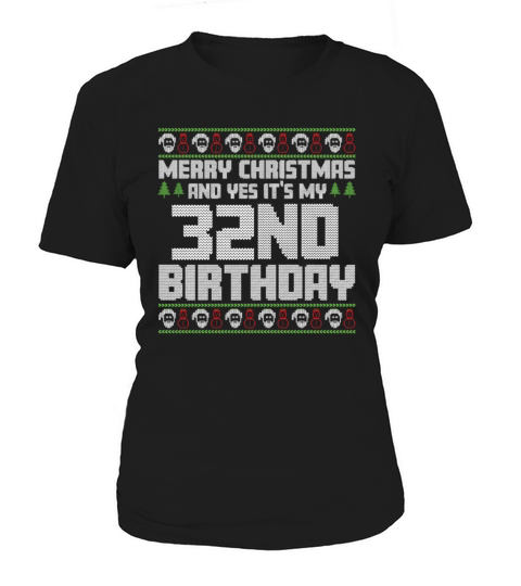 Merry Christmas And Yes Its My 32nd Birthday Ugly Women's T-Shirt