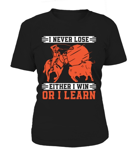 Steer Wrestling I Never Lose Rodeo Tie Down Roping Women's T-Shirt