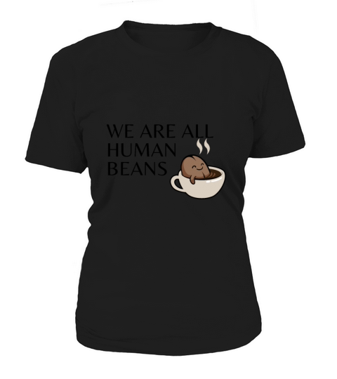 WE ARE ALL HUMAN BEANS Women's T-Shirt
