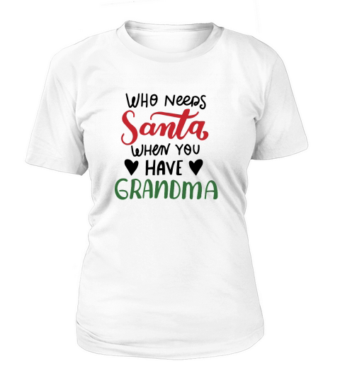 Who needs santa when you have Grandma happy christmas Women's T-Shirt