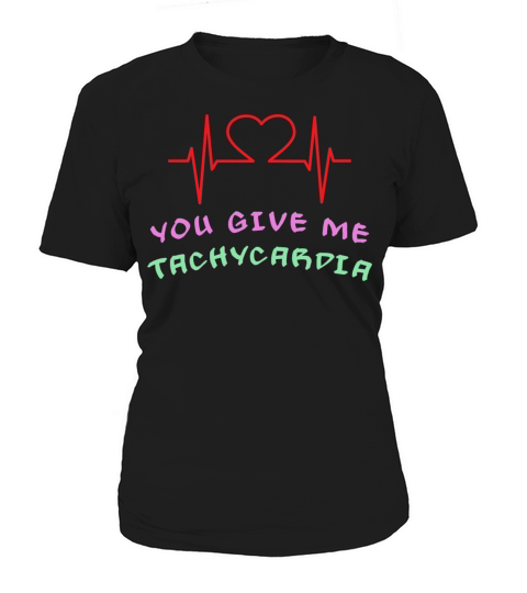 You Give Me Tachycardia Funny Gift Nurse Lover Pha Women's T-Shirt