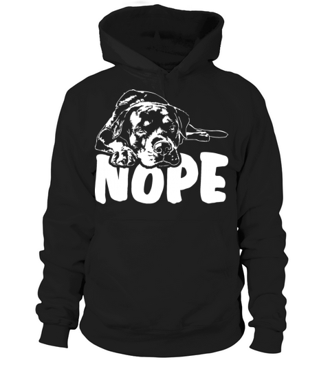 Funny Rottweiler Nope dog quote Hoodie Unisex