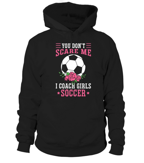 Funny Soccer Coach You Dont Scare Me I Coach Hoodie Unisex