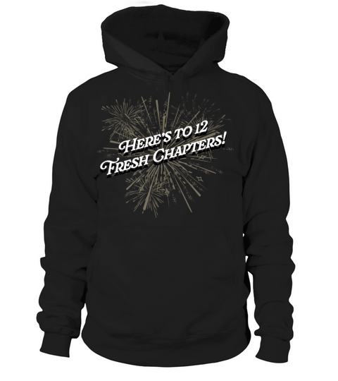 Heres to 12 Fresh Chapters Happy New Year Sayings Hoodie Unisex