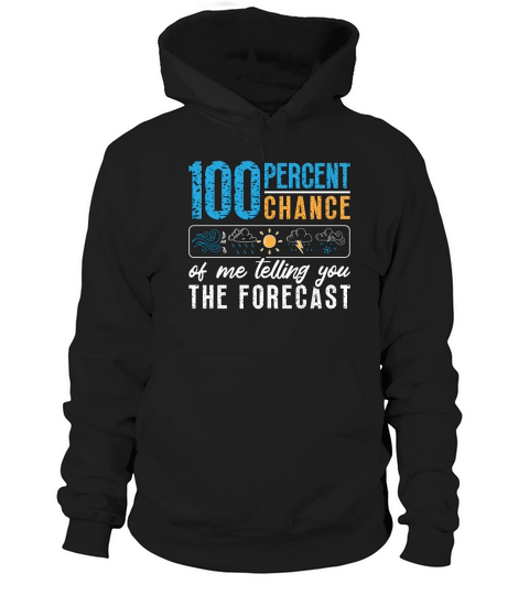 Meteorology 100 Percent Chance Weather Forecasting Hoodie Unisex